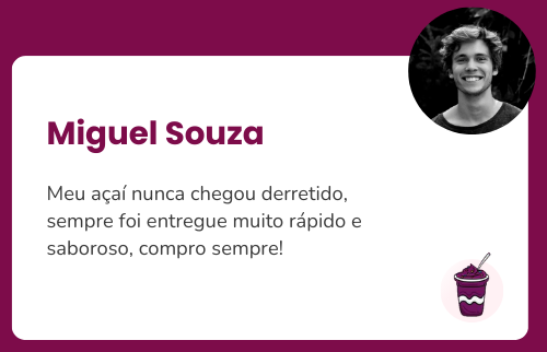 Miguel: Meu açaí nunca chegou derretido, sempre foi entregue muito rápido e saboroso, compro sempre!